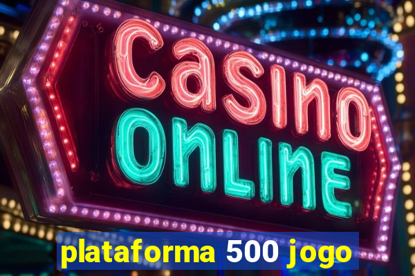 plataforma 500 jogo